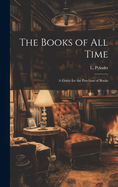 The Books of All Time: A Guide for the Purchase of Books