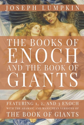 The Books of Enoch and The Book of Giants: Featuring 1, 2, and 3 Enoch with the Aramaic and Manichean Versions of the Book of Giants - Lumpkin, Joseph