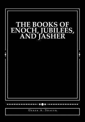 The Books of Enoch, Jubilees, and Jasher - Shaver, Derek A