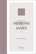 The Books of Hebrews and James (2020 Edition): Faith Works