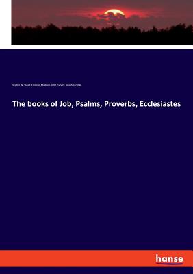 The books of Job, Psalms, Proverbs, Ecclesiastes - Skeat, Walter W, and Madden, Frederic, and Purvey, John
