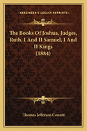 The Books of Joshua, Judges, Ruth, I and II Samuel, I and II Kings (1884)
