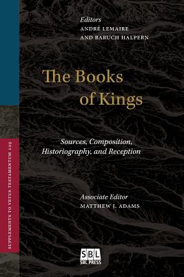 The Books of Kings: Sources, Composition, Historiography, and Reception - Lemaire, Andr (Editor), and Halpern, Baruch (Editor)
