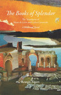 The Books of Splendor: The Testaments of Moses de Le?n and Carlos Castaneda: A Historical Novel
