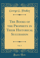 The Books of the Prophets in Their Historical Succession, Vol. 3 (Classic Reprint)