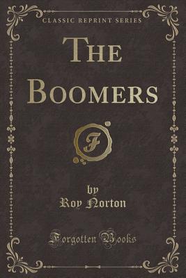 The Boomers (Classic Reprint) - Norton, Roy