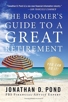 The Boomer's Guide to a Great Retirement: You Can Do It! - Pond, Jonathan D