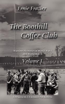 The Boothill Coffee Club Volume I: Wartime Memories of World War I and World War II - Frazier, Ernie