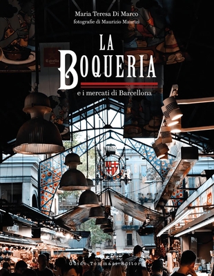 The Boqueria: And the Markets of Barcelona - Marco, Maria Teresa di