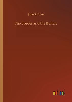 The Border and the Buffalo - Cook, John R