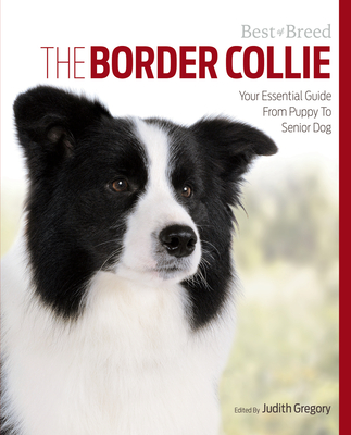 The Border Collie: Your Essential Guide from Puppy to Senior Dog - Gregory, Judith