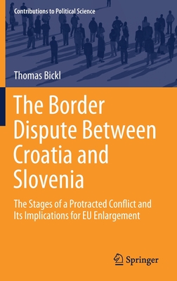 The Border Dispute Between Croatia and Slovenia: The Stages of a Protracted Conflict and Its Implications for EU Enlargement - Bickl, Thomas