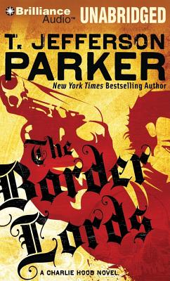 The Border Lords: A Charlie Hood Novel - Parker, T Jefferson, and Colacci, David (Read by)