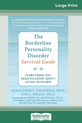 The Borderline Personality Disorder, Survival Guide: Everything You Need to Know About Living with BPD (16pt Large Print Edition) - Chapman, Alex, and Gratz, Kim