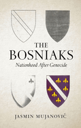 The Bosniaks: Nationhood After Genocide