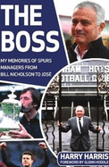 The Boss: My Memories of Spurs Managers From Bill Nicholson to Jos Mourinho