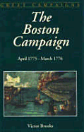 The Boston Campaign: April 19, 1775 - March 17, 1776 - Brooks, Victor
