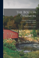 The Boston Common: Or, Rural Walks in Cities
