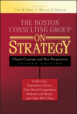 The Boston Consulting Group on Strategy - Stern, Carl W (Editor), and Deimler, Michael S (Editor)
