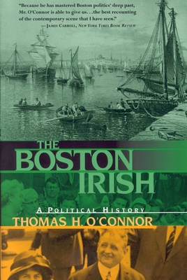 The Boston Irish: A Political History - O'Connor, Thomas