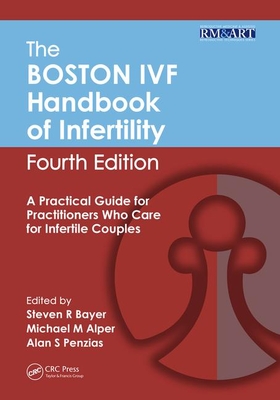 The Boston IVF Handbook of Infertility: A Practical Guide for Practitioners Who Care for Infertile Couples, Fourth Edition - Bayer, Steven