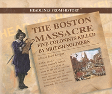 The Boston Massacre: Five Colonists Killed by British Soldiers