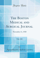 The Boston Medical and Surgical Journal, Vol. 183: November 11, 1920 (Classic Reprint)