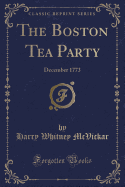 The Boston Tea Party: December 1773 (Classic Reprint)