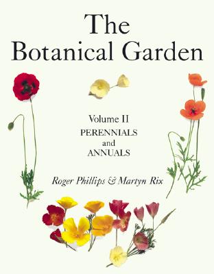 The Botanical Garden: Volume II: Perennials and Annuals - Phillips, Roger, and Rix, Martyn