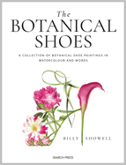 The Botanical Shoes: A Collection of Botanical Shoe Paintings in Watercolour and Words