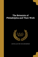 The Botanists of Philadelphia and Their Work