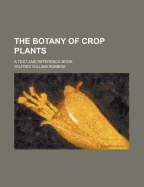 The botany of crop plants; a text and reference book