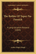 The Bothie of Toper-Na-Fuosich: A Long-Vacation Pastoral (1849)