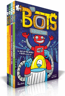 The Bots Collection (Boxed Set): The Most Annoying Robots in the Universe; The Good, the Bad, and the Cowbots; 20,000 Robots Under the Sea; The Dragon Bots