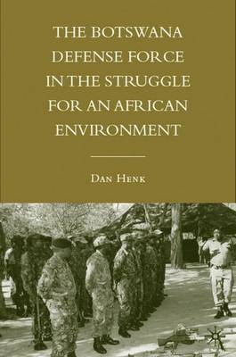 The Botswana Defense Force in the Struggle for an African Environment - Henk, D