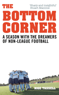 The Bottom Corner: A Season with the Dreamers of Non-League Football