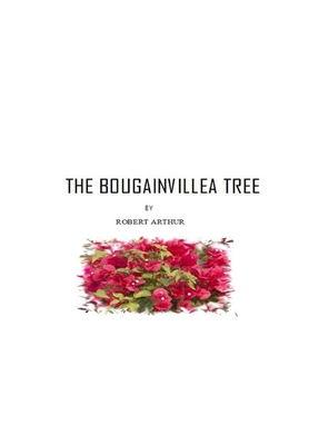 The Bougainvillea Tree - Arthur, Robert