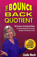 The Bounce Back Quotient: 52 Action Oriented Ideas for Bouncing Back from Any Change or Setback in Life