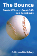 The Bounce: Baseball Teams' Great Falls and Comebacks - McKelvey, G Richard