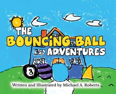 The Bouncing Ball Adventures - Roberts, Michael A