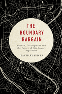 The Boundary Bargain: Growth, Development, and the Future of City-County Separation Volume 4