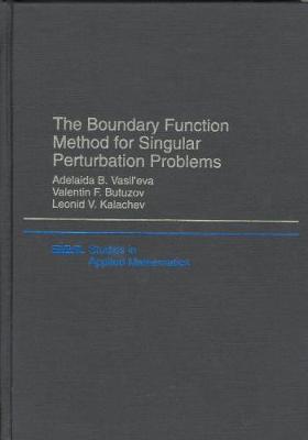 The Boundary Function Method for Singular Perturbed Problems - Vasil'eva, Adelaida B, and Butuzov, Valentin F, and Kalachev, Leonid V