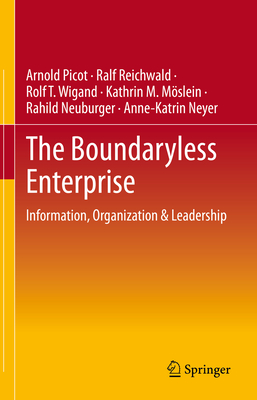 The Boundaryless Enterprise: Information, Organization & Leadership - Picot, Arnold, and Reichwald, Ralf, and Wigand, Rolf T