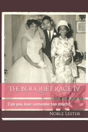 The Bouquet Race IV: Can You Love Someone Too Much?