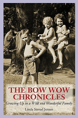 The Bow Wow Chronicles: Growing Up in a Wild and Wonderful Family - Jensen, Linda Strnad