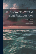 The Bower System for Percussion: Volume 1, Drums