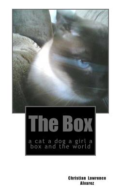 The Box: a cat a dog a girl a box and the world - Alvarez, Christian Lawrence