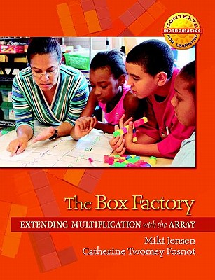 The Box Factory: Extending Multiplication with the Array - Fosnot, Catherine Twomey, and Jensen, Miki