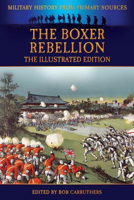 The Boxer Rebellion - The Illustrated Edition - Brown, Frederick, Professor, and Carruthers, Bob (Editor)