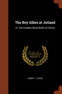 The Boy Allies at Jutland: Or, the Greatest Naval Battle of History